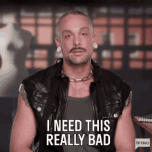 I Need This Really Bad I Want It