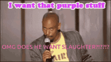 I Want That Purple Stuff Omg Does He Want Slaughter