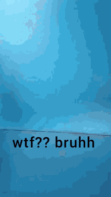 Wtf bruhh